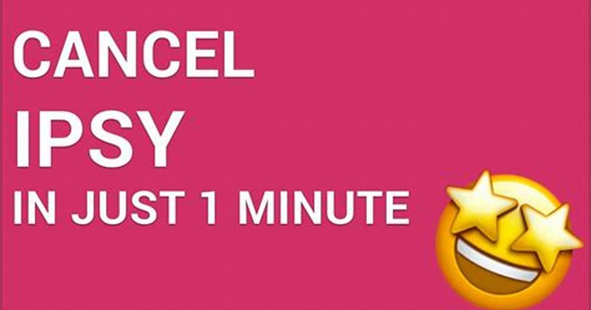 A Comprehensive Guide to Canceling Your Ipsy Subscription