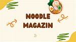 A Comprehensive Guide to Magazine Noodles: Tips and Tricks