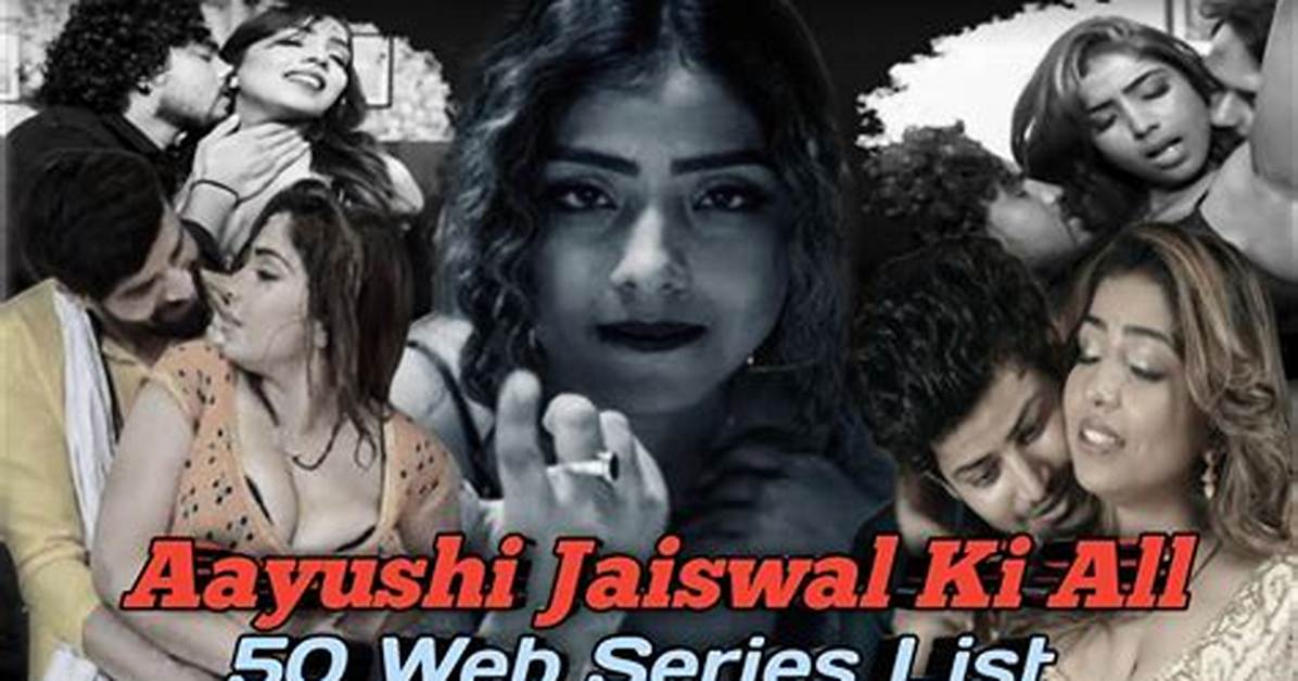 Aayushi Jaiswal All Web Series Name: a Complete Guide