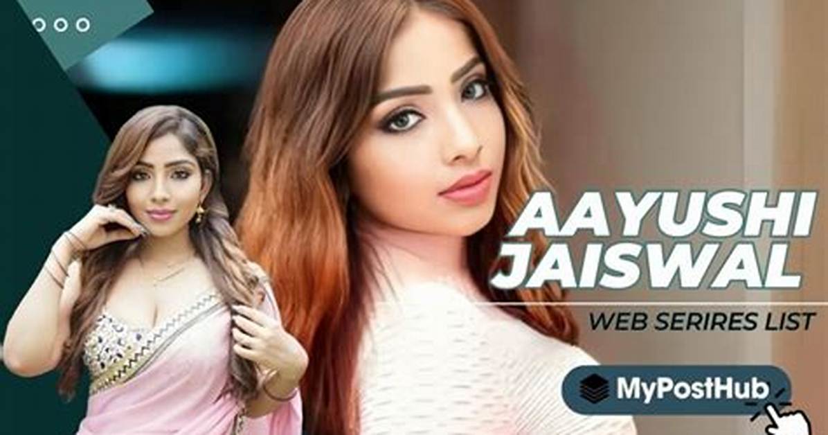 Aayushi Jaiswal Web Series Name: a Deep Dive into Her Career and Popularity