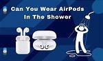 Airpods in the Shower Discoveries and Insights