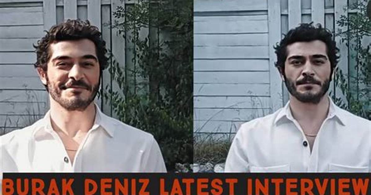 Burak Deniz: Unveiling the Latest News and Updates