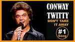 Conway Twitty Don't Take It Away