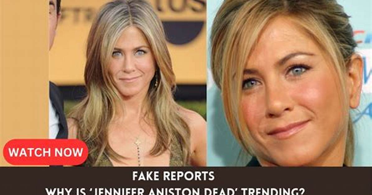 Did Jennifer Aniston Die? the Truth Behind the Rumors