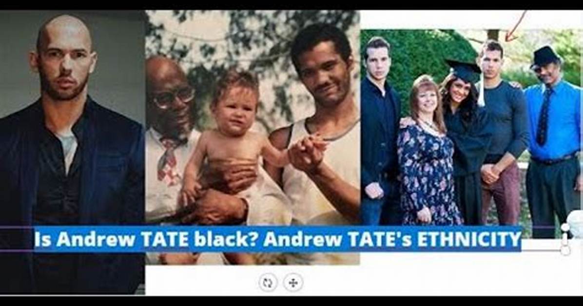Exploring Andrew Tate's Ethnicity: a Deep Dive into His Heritage