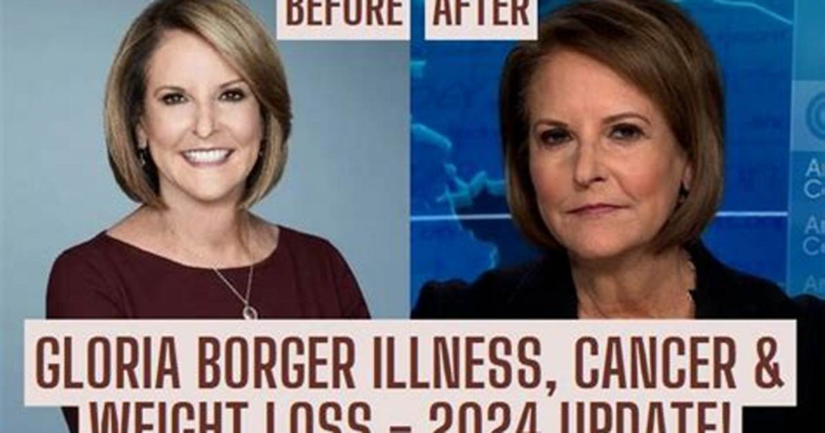Gloria Borger Illness 2024: Understanding Her Health Journey