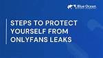 How to Protect Yourself from Leaks Like the Julia Rose Onlyfans Incident