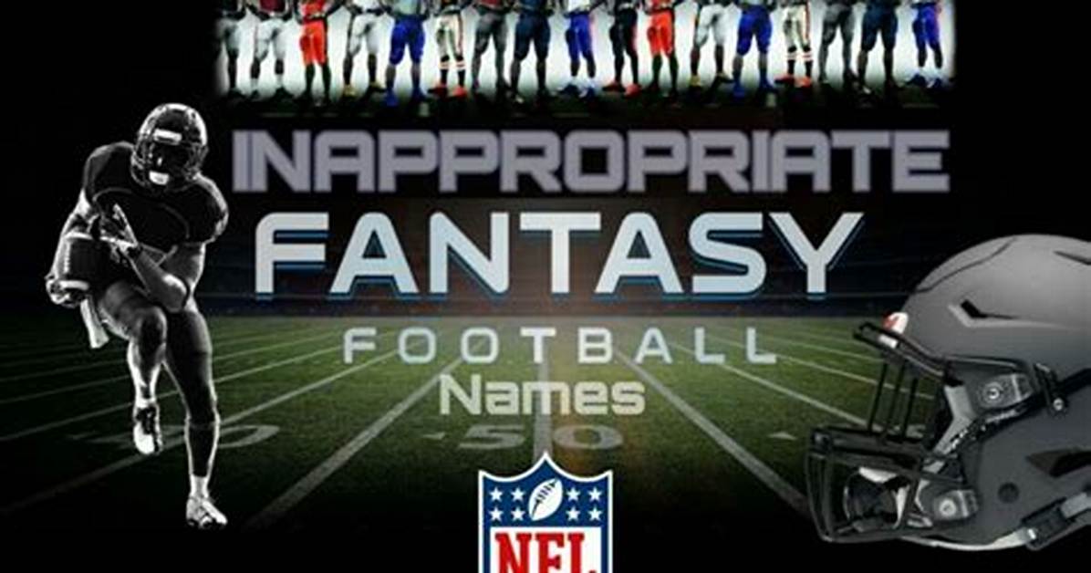 Inappropriate Fantasy Football Team Names Vulgar, Offensive, Dirty and Nsfw Ideas (2023)