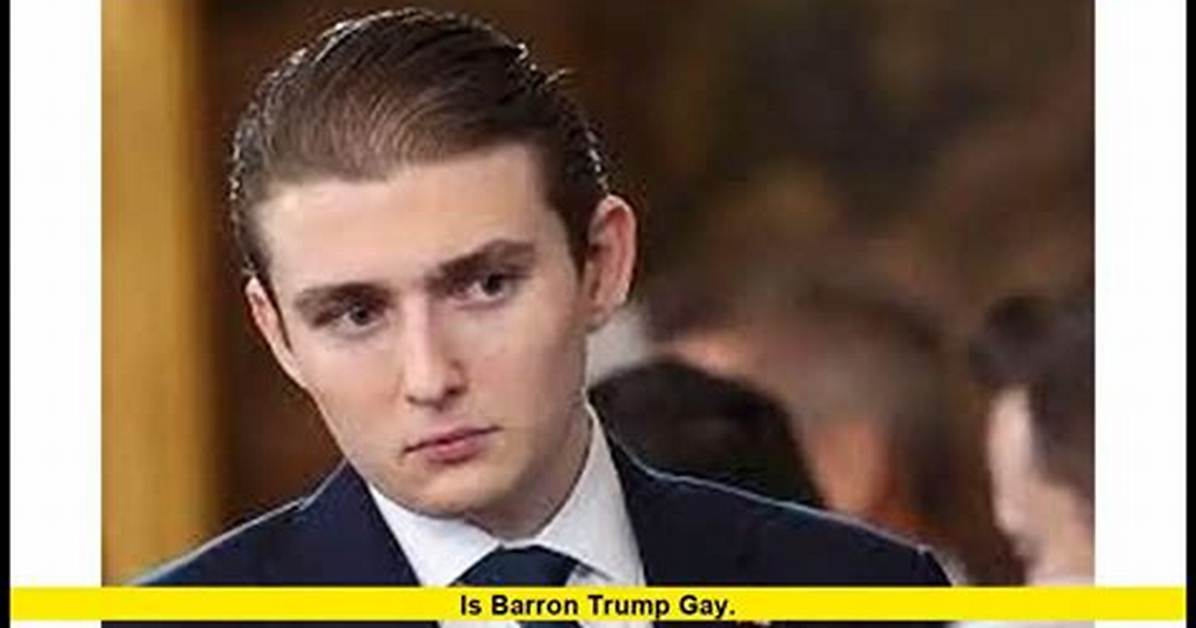 Is Barron Trump Gay? Unraveling the Truth Behind the Speculation
