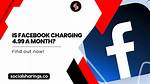 Is Facebook Really Charging $4.99 a Month?