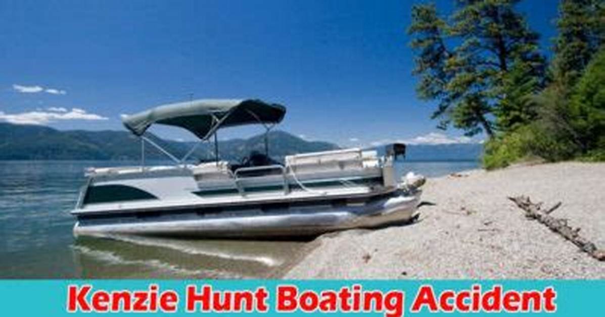 Kenzie Hunt, the Victim of the Tragic Boating Accident, Was Injured Severely