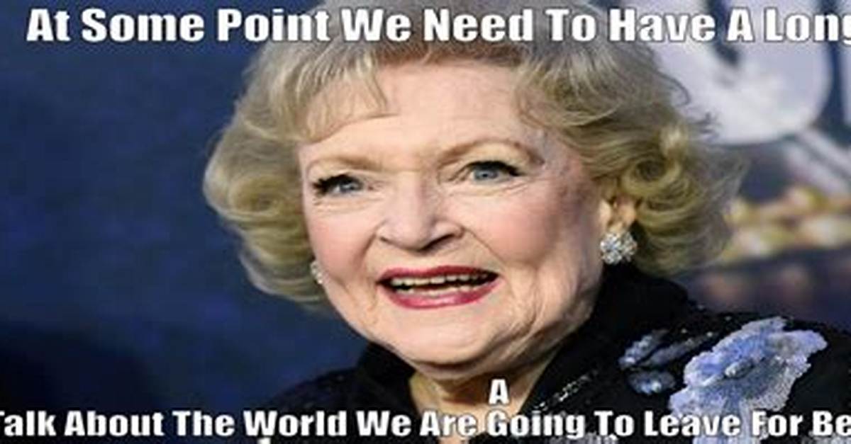 Laugh over These Betty White Memes on the Late Tv Stars 100Th Birthday |