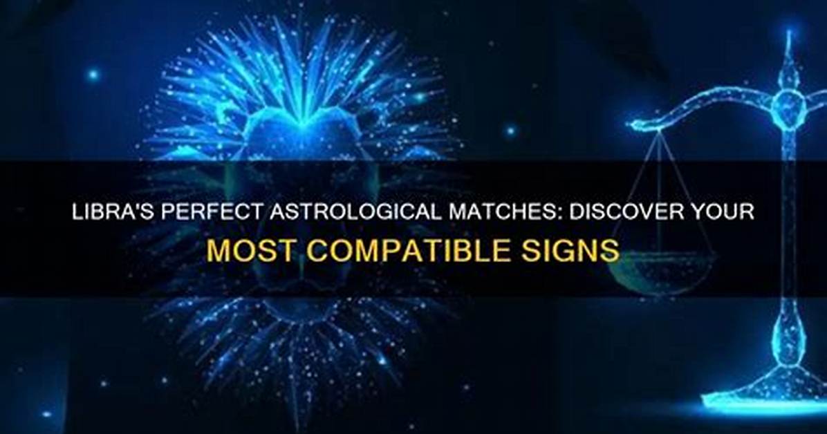 Libra Compatible Signs: Discover Your Perfect Match