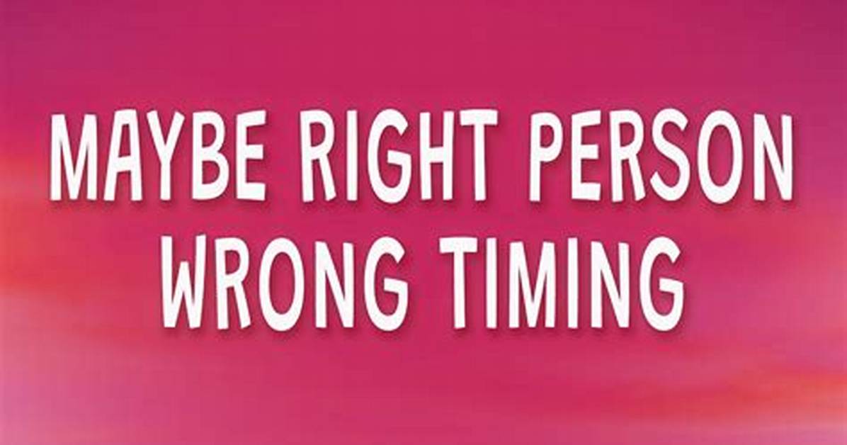 Maybe Right Person Wrong Timing