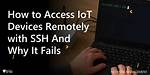 Remotely Access Iot Devices with Ssh: a Complete Guide