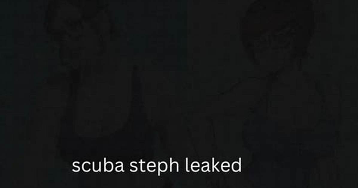 Scuba Steph Leaks: Unveiling the Truth Behind the Controversy