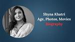 Shyna Khatri Age: Discovering the Life and Career of a Rising Star