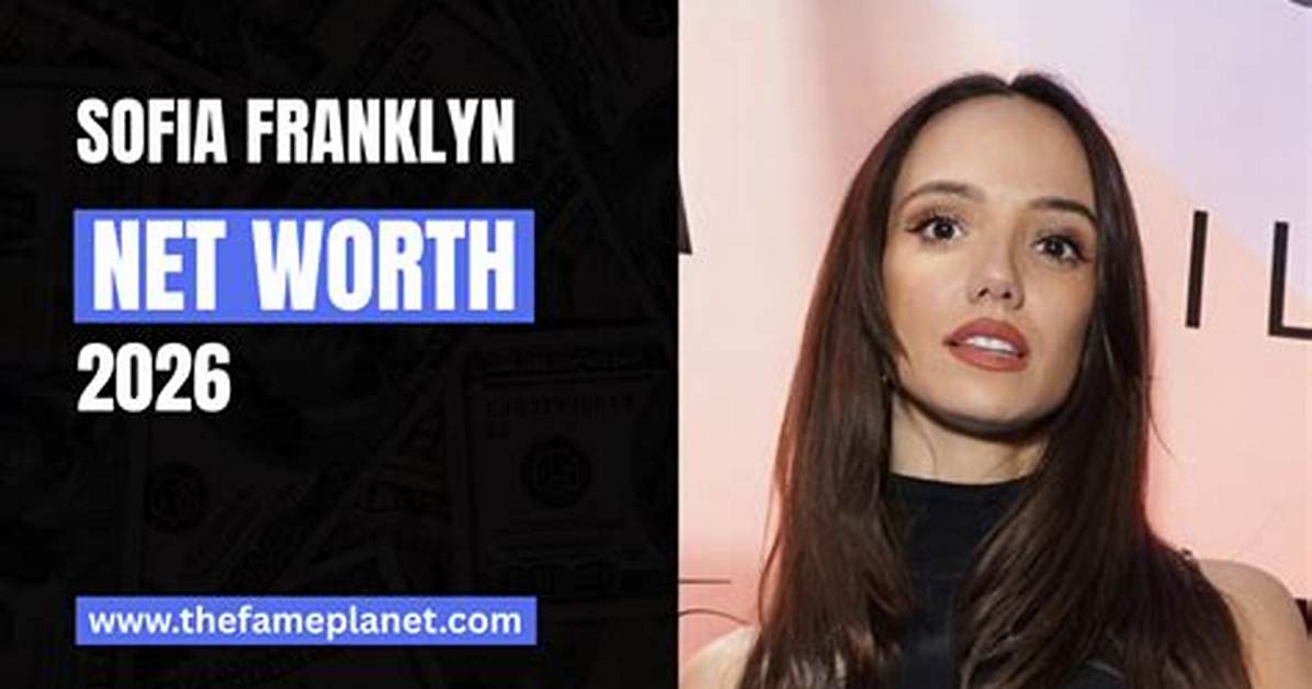 Sofia Franklyn Net Worth – How Much Is Franklyn Worth?