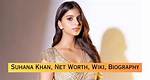 Suhana Khan Height, Weight, Net Worth, Age, Birthday, Wikipedia, Who, Nationality, Biography ·