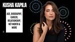 The Definitive Guide to Kusha Kapila's Age