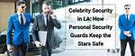 Top-Notch Celebrity Security: Protecting the Stars