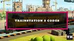 Trainstation 2 All Working Codes