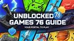 Unblocked 76: the Ultimate Guide to Accessing Your Favorite Games