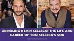 Uncover the True Identity of Kevin Selleck, Son of Hollywood Icon Tom Selleck
