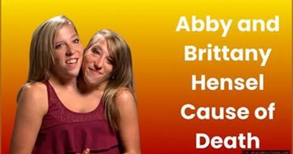 Understanding the Cause of Death of Abby and Brittany Hensel: a Comprehensive Analysis
