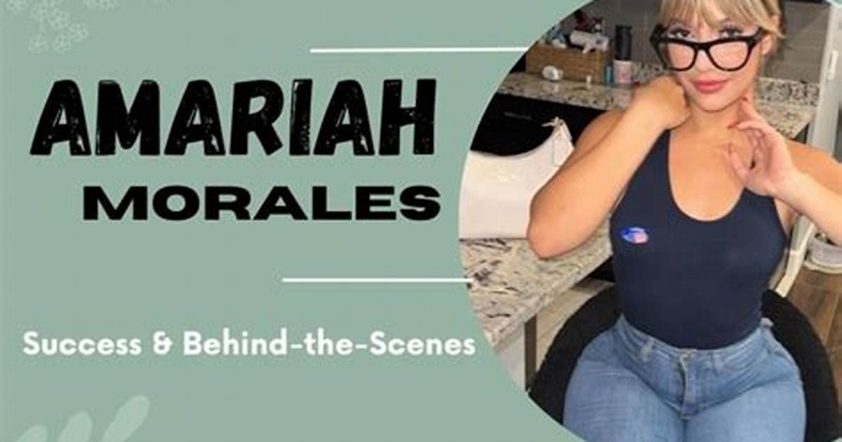 Unveiling the Amariah Morales Onlyfans Leak: Exclusive Insights and Revelations