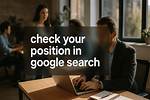 Unveiling the Secrets: Check Your Search Position in Google