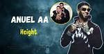 Unveiling the Truth: Anuel Aa's Height Revealed!