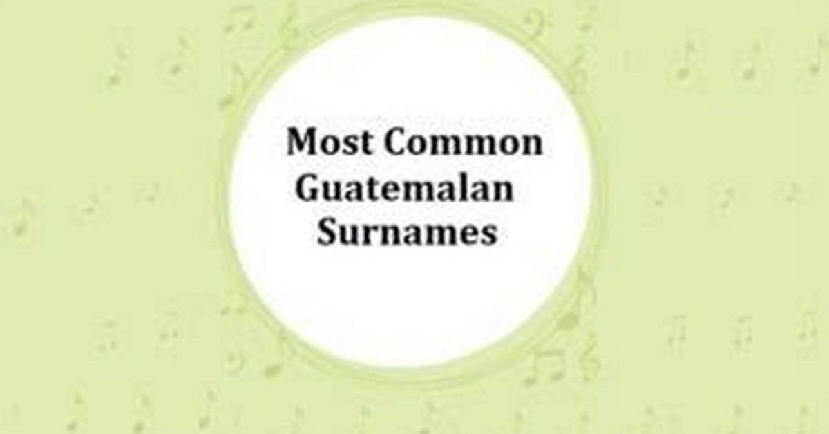 What Is the Most Common Guatemalan Last Name?