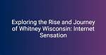 Whitney Wisconsin: the Rise and Journey of a Social Media Influencer
